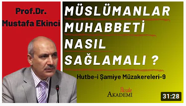 Muhabbetin İslam'daki Yeri, Tanımı ve Önemi Prof. Dr. Mustafa Ekinci Hutbe-i Şamiye Müzakereleri-9
